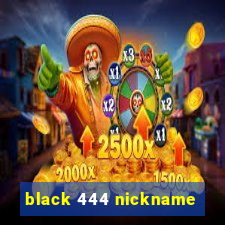 black 444 nickname